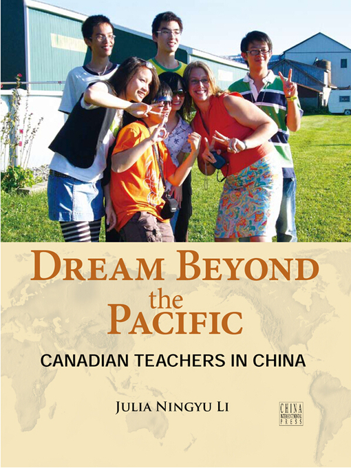 Title details for Dream Beyond The Pacific: Canadian Teachers In China （梦想跨越太平洋：我在中国做外教） by Julia Ningyu Li - Available